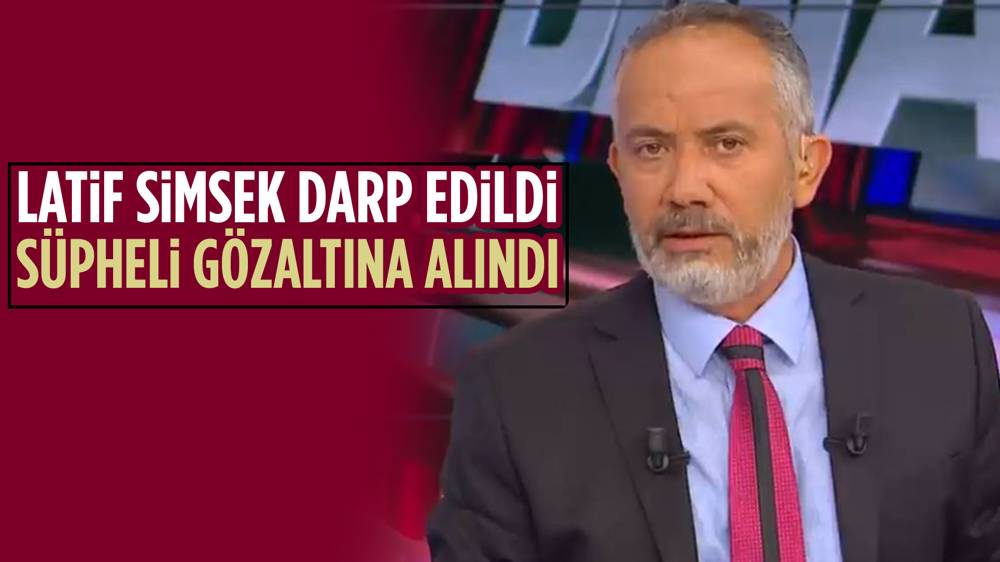 Gazeteci Latif Şimşek'i darp eden şüpheli gözaltına alındı