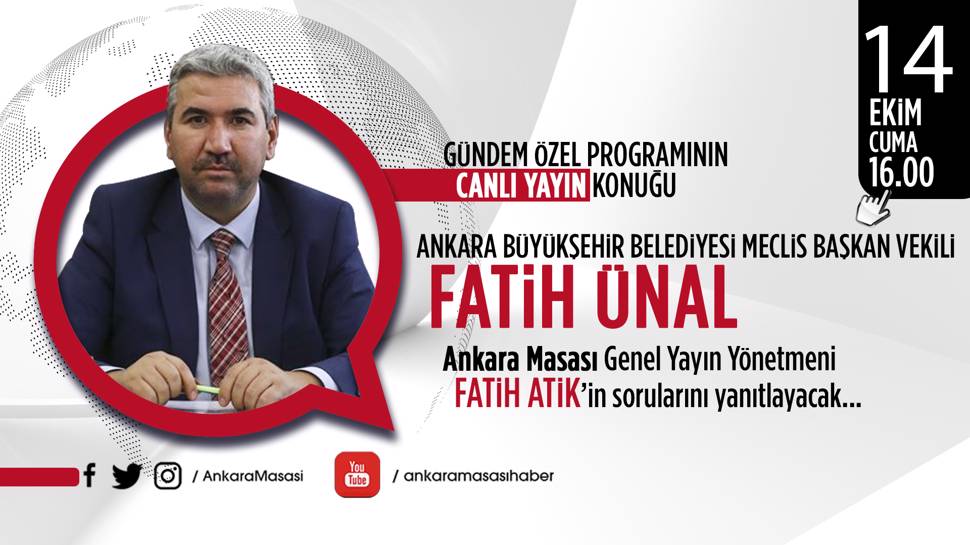 Ankara Büyükşehir Belediyesi Meclis Başkan Vekili Fatih Ünal, Ankara Masası'na konuk oluyor   