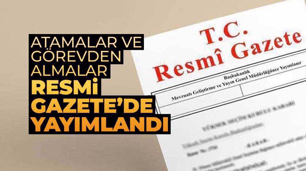 Atama ve görevden alma kararları Resmi Gazete'de yayımlandı