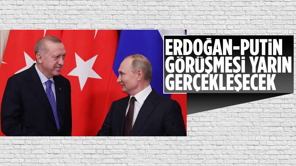 Erdoğan-Putin görüşmesi yarın gerçekleşecek