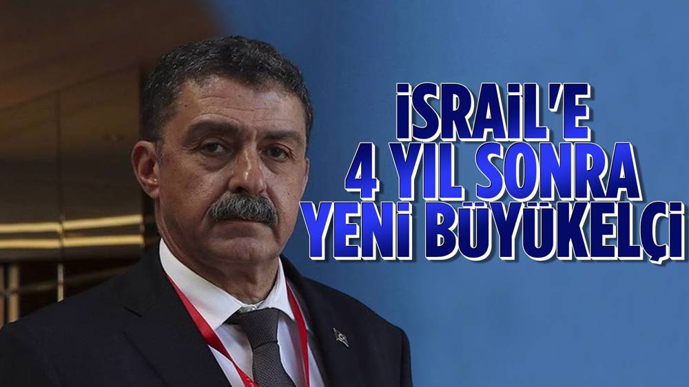 İsrail'e 4 yıl sonra yeni büyükelçi