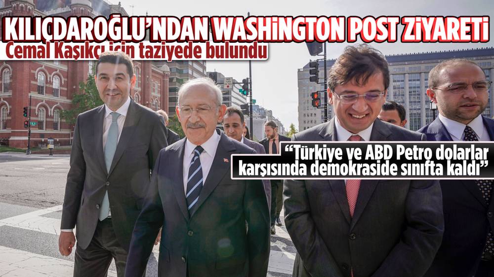 Kılıçdaroğlu'ndan, Cemal Kaşıkçı için Washington Post’a taziye ziyareti