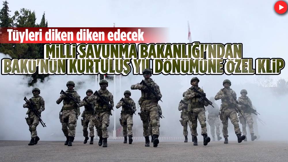 Milli Savunma Bakanlığı, Bakü'nün kurtuluş yıl dönümünü "özel kliple" kutladı