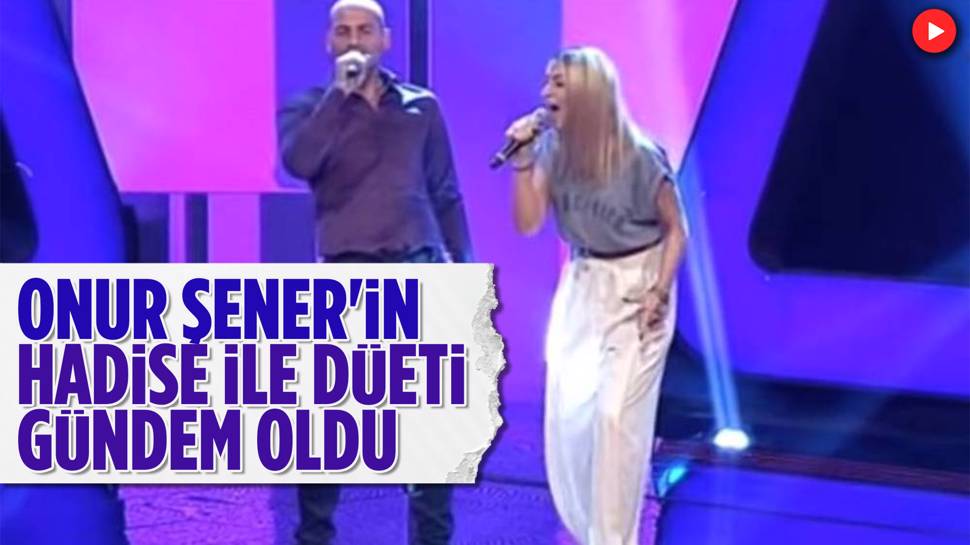 Onur Şener'in Hadise ile düet yaptığı görüntüler gündem oldu 