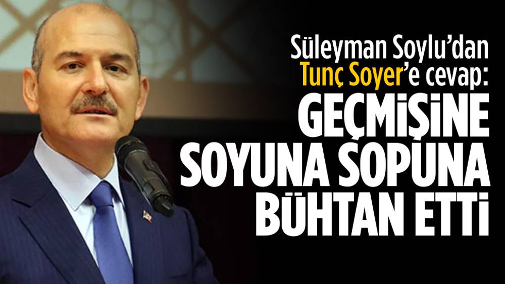 Soylu: Tunç Soyer geçmişine, soyuna, sopuna bühtan etti