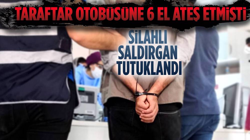 Taraftar otobüsüne ateş açan saldırgan tutuklandı