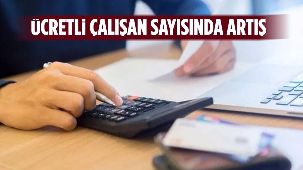 Ücretli çalışan sayısında artış