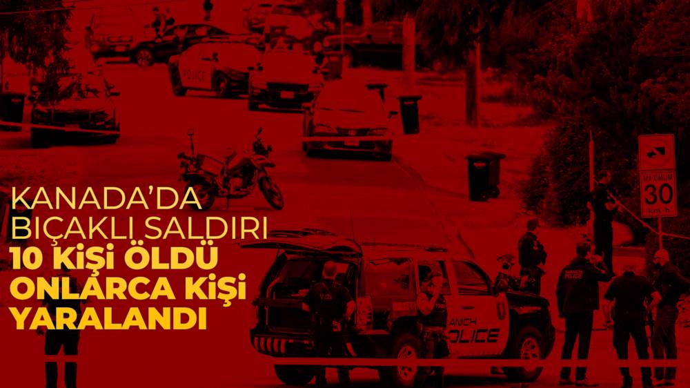 Kanada'da bıçaklı 2 saldırgan 10 kişiyi öldürdü, 15 kişiyi yaraladı