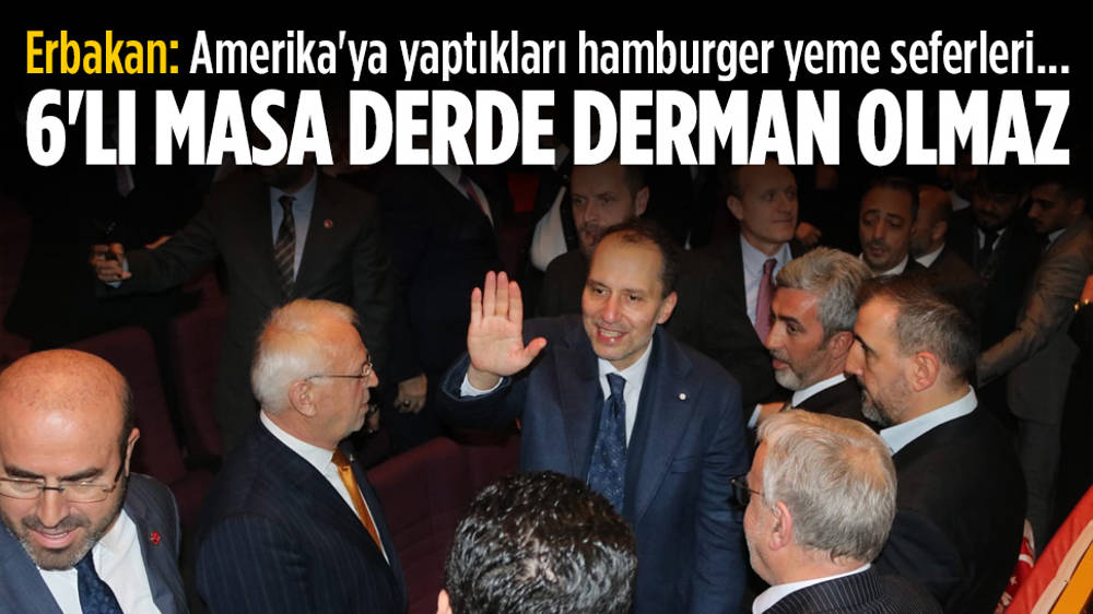 Fatih Erbakan: Amerika'ya yaptıkları hamburger yeme seferleri...