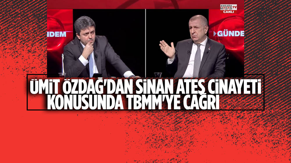 Ümit Özdağ, TBMM'nin Sinan Ateş cinayetini araştırmasını istedi