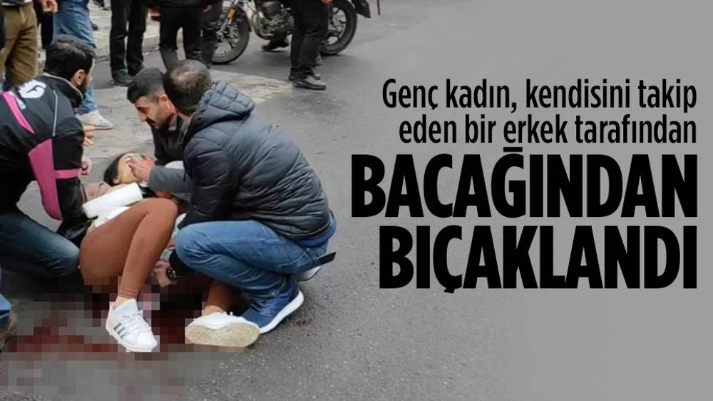 Genç kadın sokak ortasında bıçaklandı