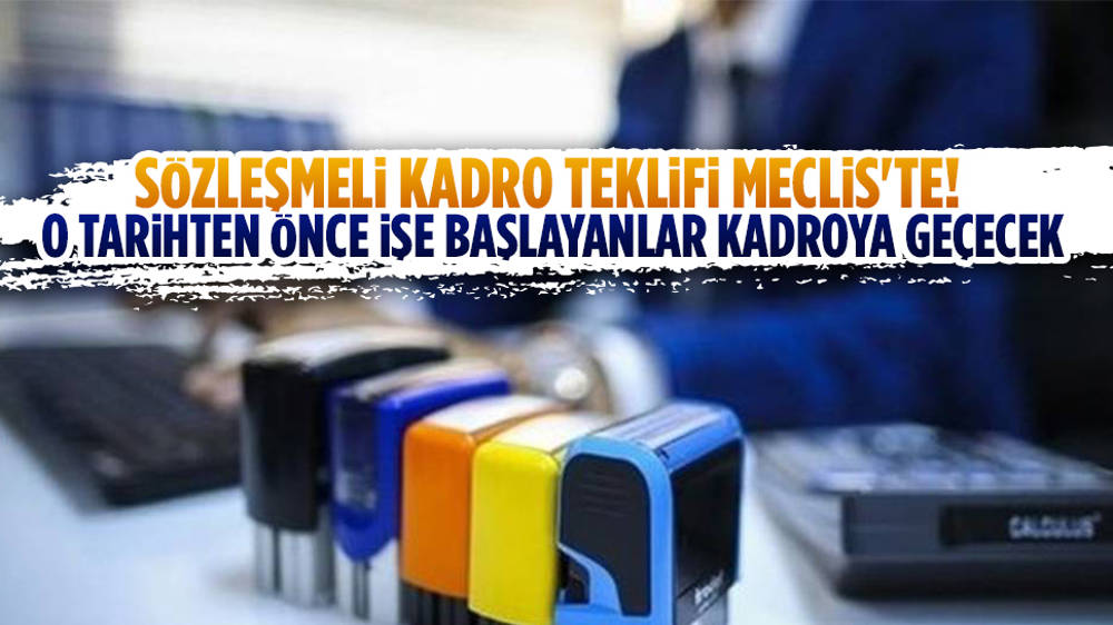 Sözleşmeli kadro teklifi Meclis'te! O tarihten önce işe başlayanlar kadroya geçecek