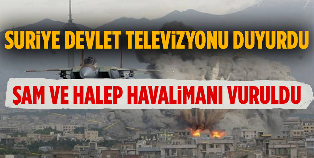 İsrail Şam ve Halep Havalimanını vurdu