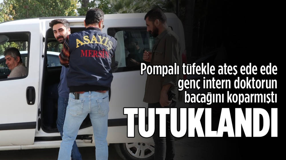 Mersin’de genç intern doktoru vuran zanlı tutuklandı