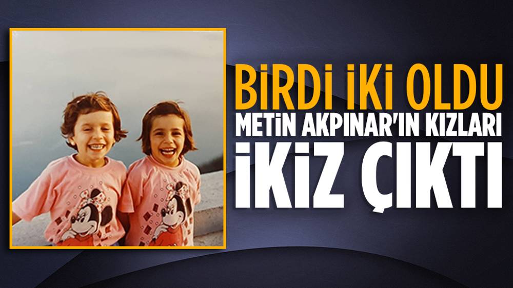 Metin Akpınar’ın ikiz kızı olduğu ortaya çıktı