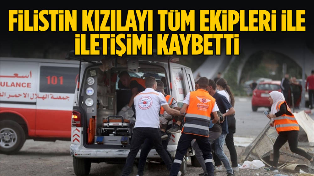 Filistin Kızılayı: Tüm ekiplerimizle iletişim tamamen kesildi