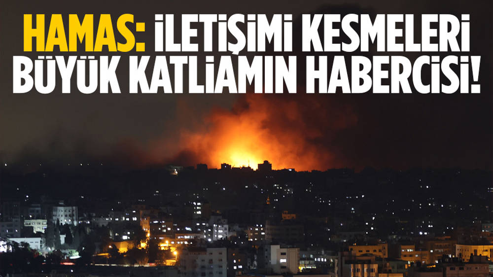 Hamas: İletişimin kesilmesi, büyük katliamın habercisi