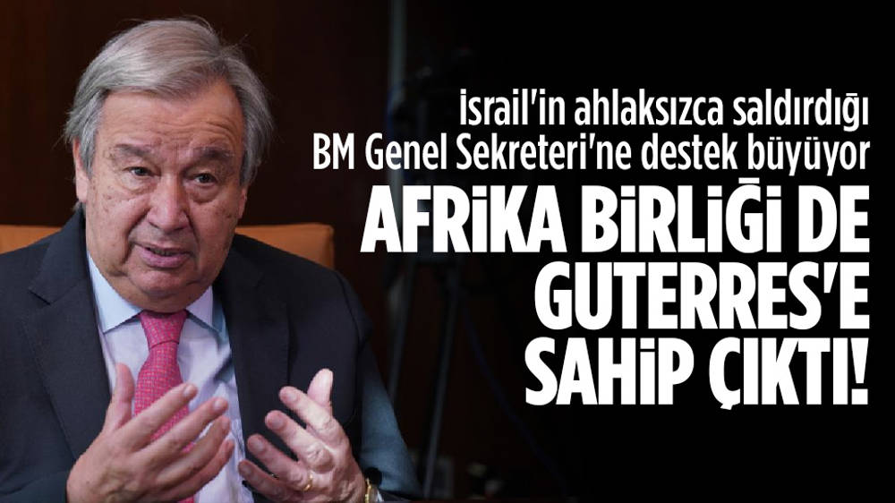 Afrika Birliği de Guterres’e sahip çıktı