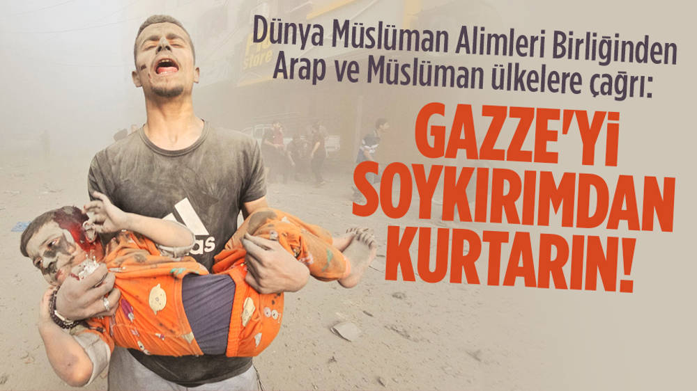 Dünya Müslüman Alimleri: Gazze’yi soykırımdan kurtarın