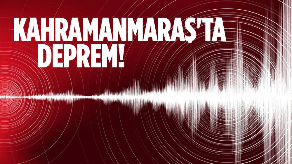 Kahramanmaraş'ta deprem!