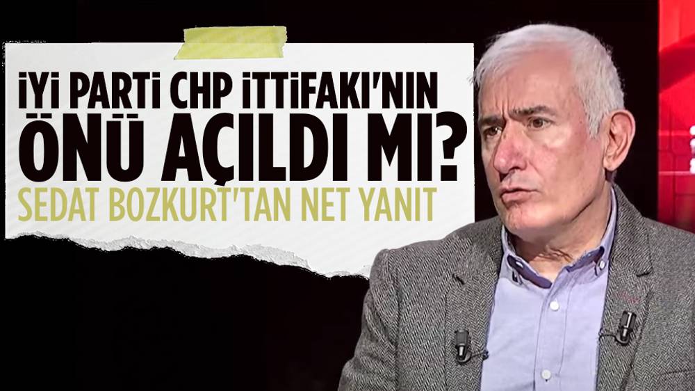 Sedat Bozkurt'tan CHP-İyi Parti İttifakı açıklaması