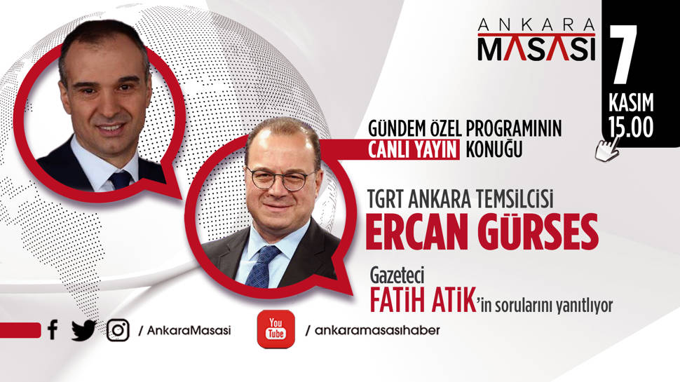 TGRT Ankara Temsilcisi Ercan Gürses, Ankara Masası'na konuk oluyor