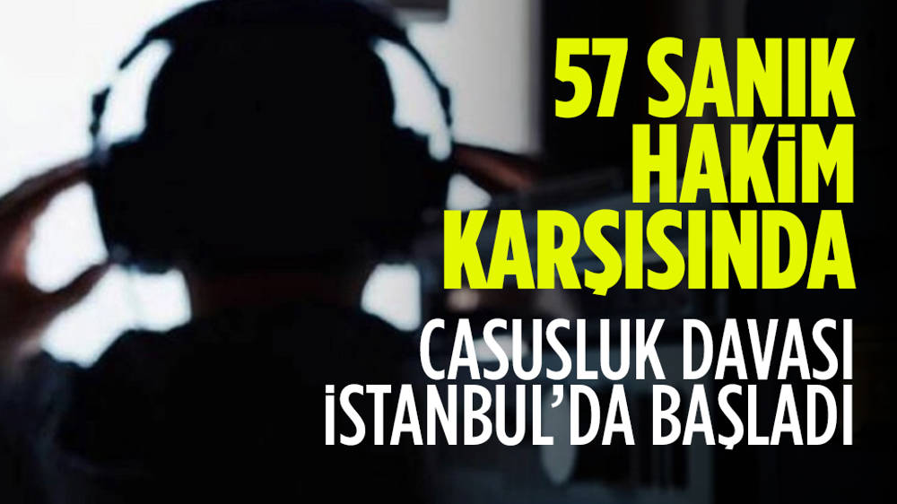 Türkiye'de casusluk yapmakla suçlanan 57 sanık hakim karşısına çıktı...