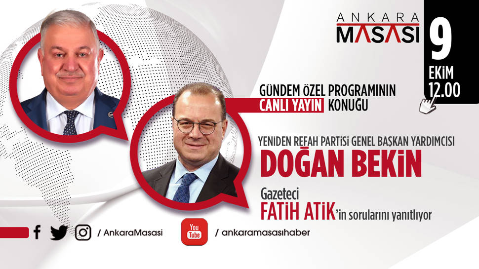 Yeniden Refah Partisi Genel Başkan Yardımcısı Doğan Bekin, Ankara Masası'na konuk oluyor