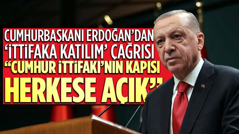 Cumhurbaşkanı Erdoğan'dan ''Cumhur İttifakı kapısı herkese açık'' çıkışı