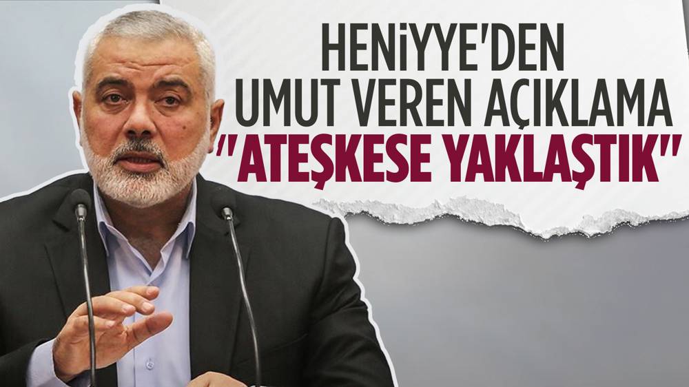 Hamas lideri Heniyye'den ''İsrail ile ateşkes anlaşmasına yakınız'' açıklaması