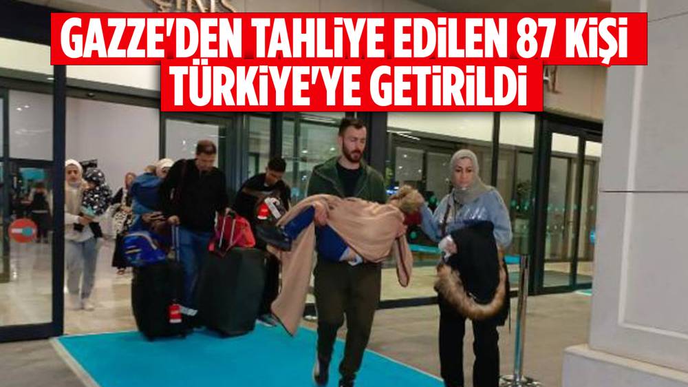 Gazze'den tahliye edilen 87 kişi Türkiye'ye getirildi