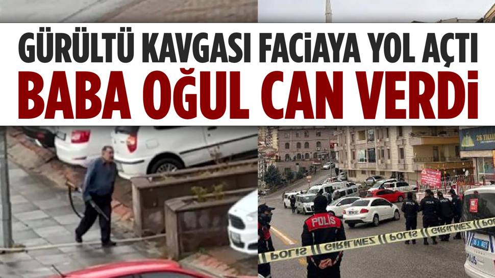 Ankara'da gürültü kavgasında Uğur Şahan ve oğlu Mehmet Ali Şahan öldürüldü