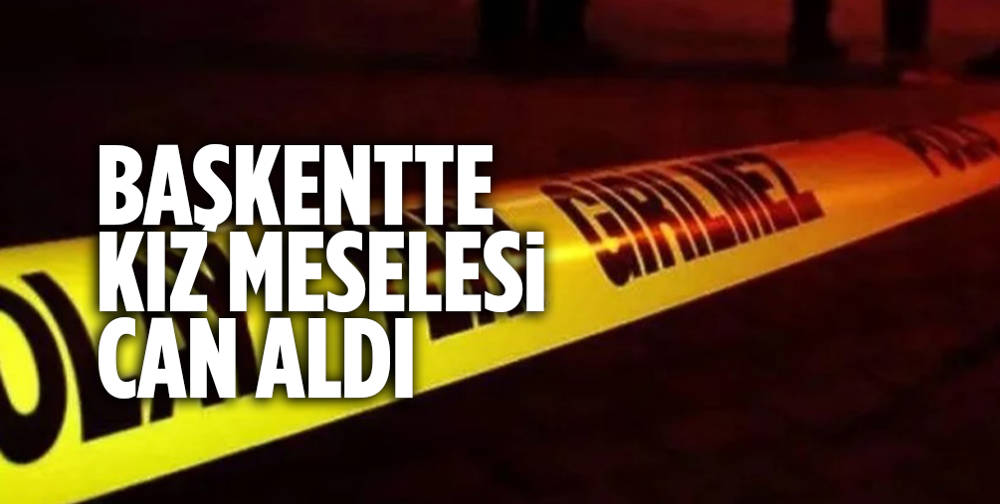 Ankara'da ''kız meselesi'' kavgası kanlı bitti: 1 ölü, 1 yaralı