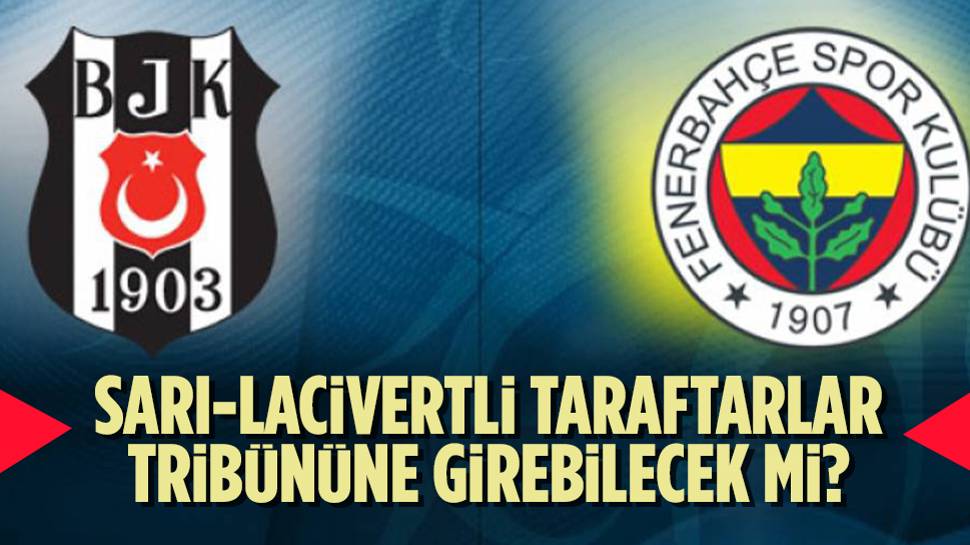 Beşiktaş - Fenerbahçe derbisinde taraftar kararı 