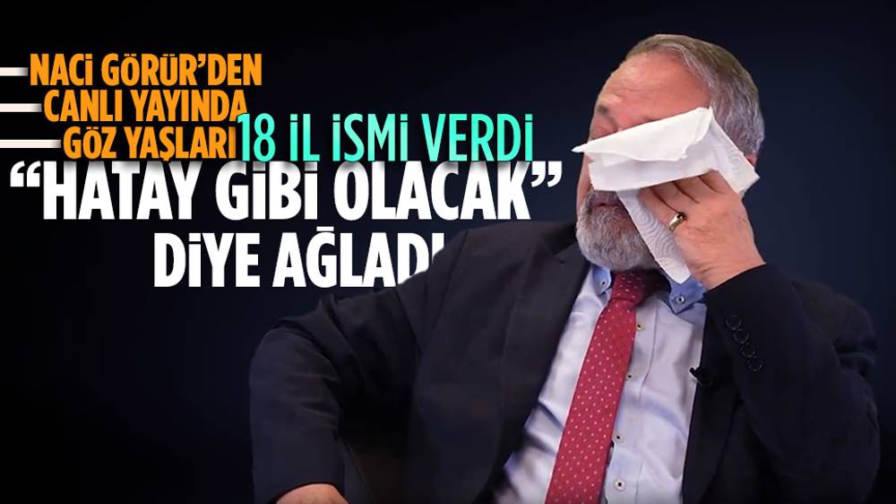 Deprem uzmanı Prof Dr. Naci Görür canlı yayında ''kaderleri Hatay gibi olacak'' diye 18 il için göz yaşı döktü