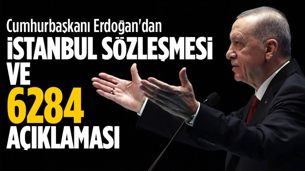 Erdoğan’dan İstanbul Sözleşmesi ve 6284 açıklaması