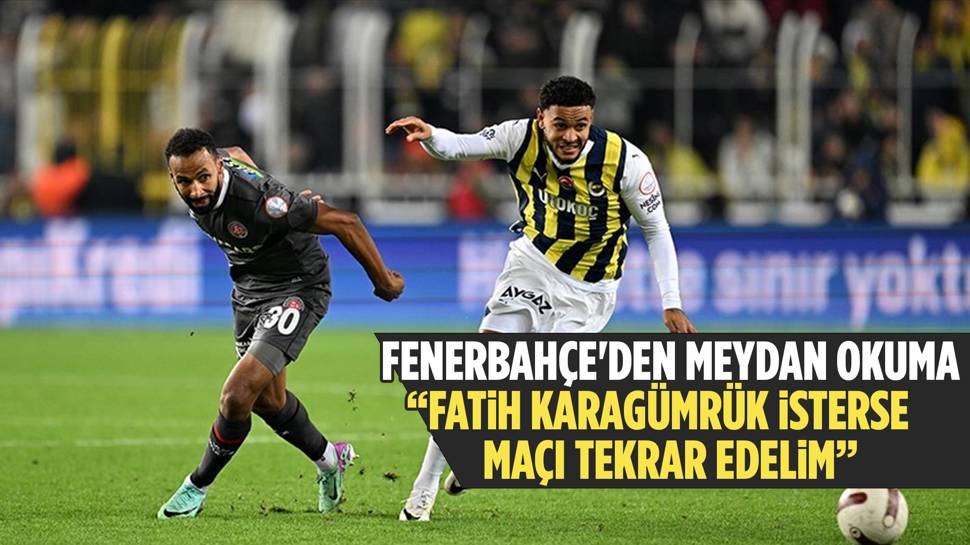 Fenerbahçe'den Karagümrük'e ''isterseniz maçı tekrar edelim'' çağrısı