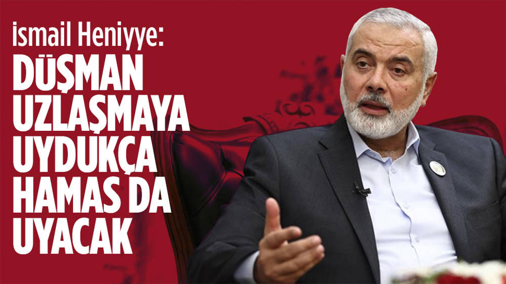 Heniyye: Düşman uzlaşmaya uydukça, Hamas da uyacak