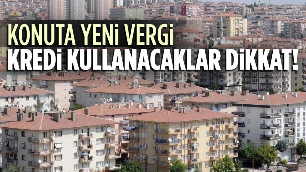 İkinci konut alacaklara ek vergi geliyor