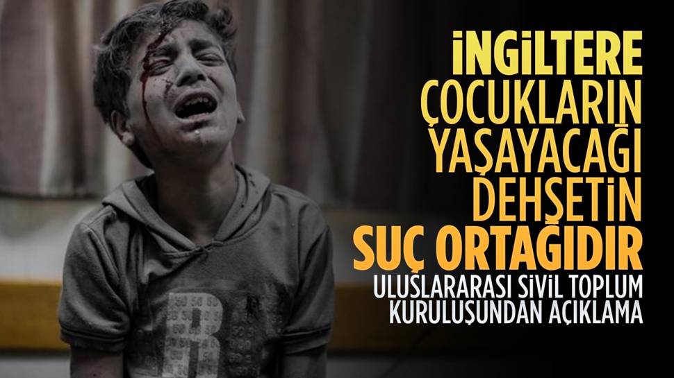 'İngiltere, Gazze'deki çocukların yaşayacağı dehşetin suç ortağıdır'