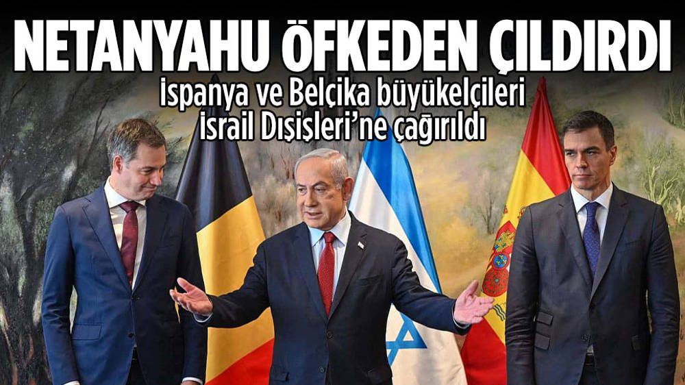 İspanya ve Belçika, Netanyahu’yu çıldırttı