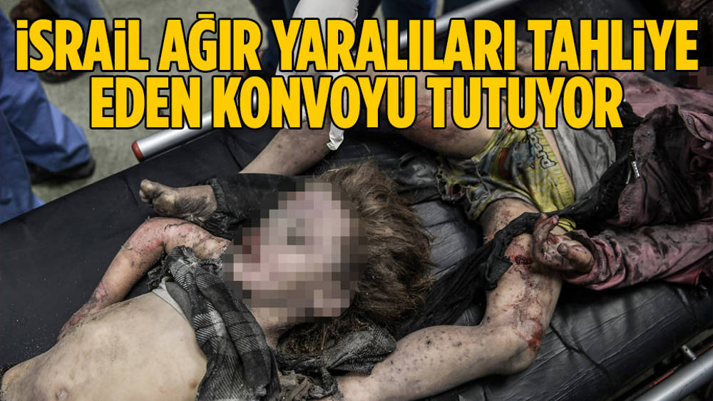 İsrail, yaralı tahliye eden konvoyu saatlerdir tutuyor