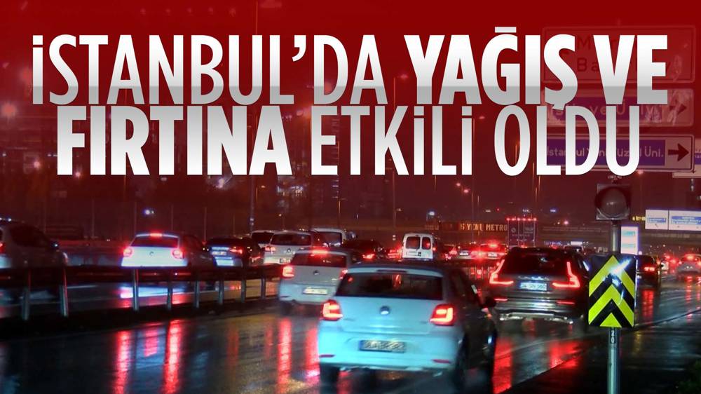 İstanbul'da yağış ve fırtına hayatı olumsuz etkiledi