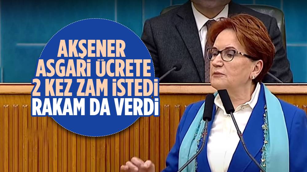  Meral Akşener’den asgari ücrete Ocak ve Temmuz zamları için rakam önerisi