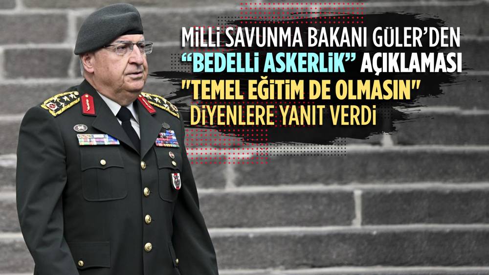 Milli Savunma Bakanı Yaşar Güler’den “bedelli askerlikte değişiklik olacak mı?” sorusuna yanıt