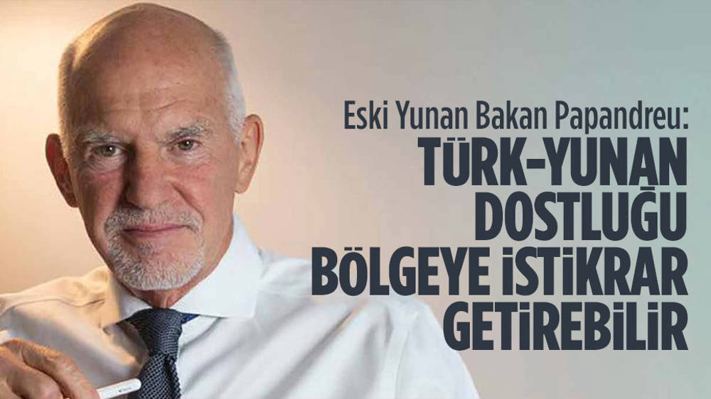 Papandreu: Türk-Yunan dostluğu bölgeye istikrar getirebilir