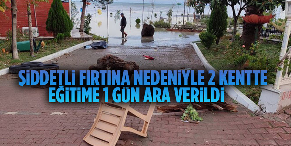 Şiddetli fırtına nedeniyle 2 kentte okullar tatil!