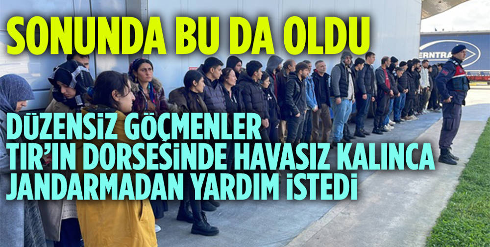 TIR dorsesindeki düzensiz göçmenler jandarmayı ''nefes alamıyoruz'' diye arayıp yardım istedi