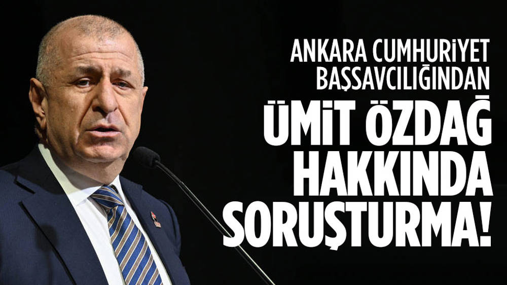 Ümit Özdağ hakkında soruşturma başlatıldı