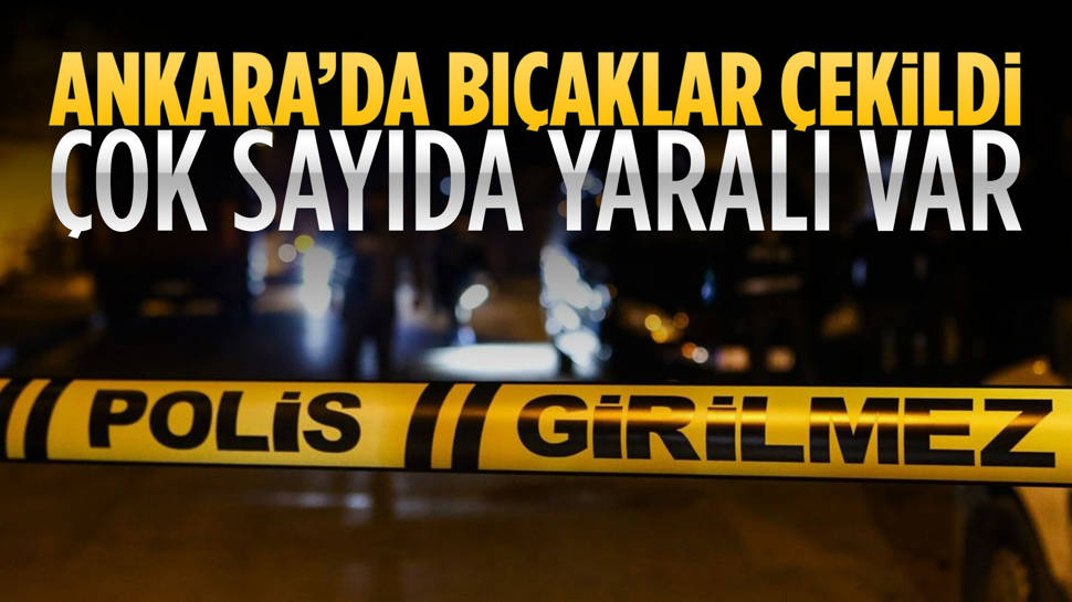 Ankara'daki bıçaklı kavgada çok sayıda kişi yaralandı